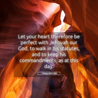 Picture 05 - 1 Kings 8:61 ASV - Let your heart therefore be perfect with Jehovah - Bible Verse Picture
