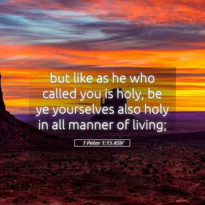 Picture 05 - 1 Peter 1:15 ASV - but like as he who called you is holy, be ye - Bible Verse Picture