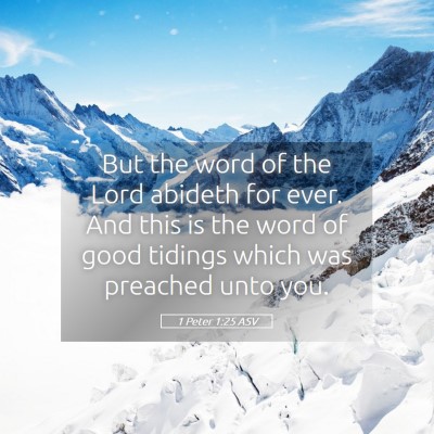 Picture 05 - 1 Peter 1:25 ASV - But the word of the Lord abideth for ever. And - Bible Verse Picture