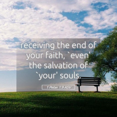 Picture 05 - 1 Peter 1:9 ASV - receiving the end of your faith, `even' the - Bible Verse Picture