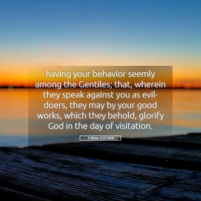 Picture 05 - 1 Peter 2:12 ASV - having your behavior seemly among the Gentiles; - Bible Verse Picture