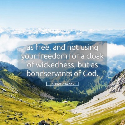 Picture 05 - 1 Peter 2:16 ASV - as free, and not using your freedom for a cloak - Bible Verse Picture