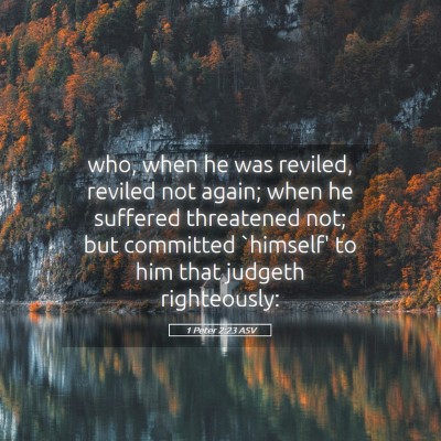 Picture 05 - 1 Peter 2:23 ASV - who, when he was reviled, reviled not again; when - Bible Verse Picture