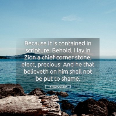 Picture 05 - 1 Peter 2:6 ASV - Because it is contained in scripture, Behold, I - Bible Verse Picture