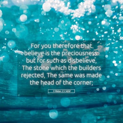 Picture 05 - 1 Peter 2:7 ASV - For you therefore that believe is the - Bible Verse Picture