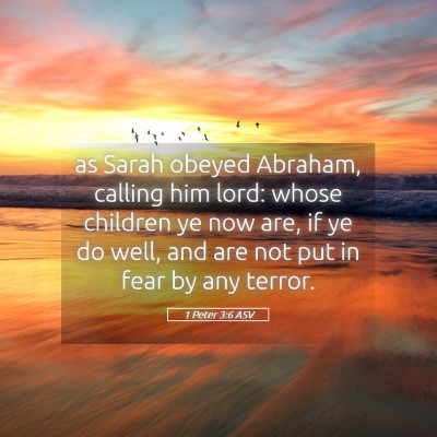Picture 05 - 1 Peter 3:6 ASV - as Sarah obeyed Abraham, calling him lord: whose - Bible Verse Picture