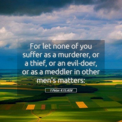 Picture 05 - 1 Peter 4:15 ASV - For let none of you suffer as a murderer, or a - Bible Verse Picture