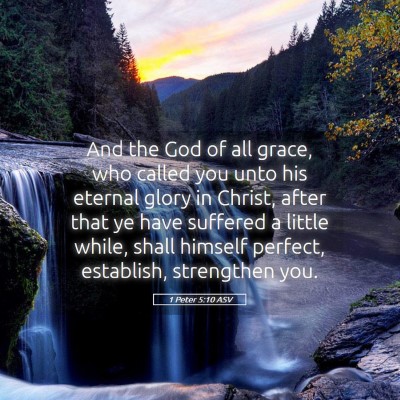 Picture 05 - 1 Peter 5:10 ASV - And the God of all grace, who called you unto his - Bible Verse Picture