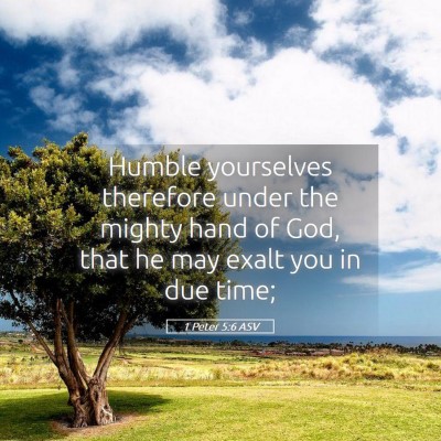 Picture 05 - 1 Peter 5:6 ASV - Humble yourselves therefore under the mighty hand - Bible Verse Picture