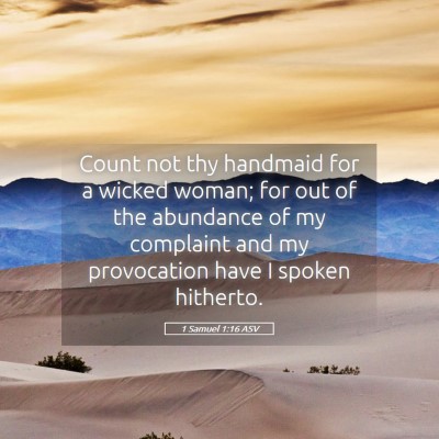 Picture 05 - 1 Samuel 1:16 ASV - Count not thy handmaid for a wicked woman; for - Bible Verse Picture