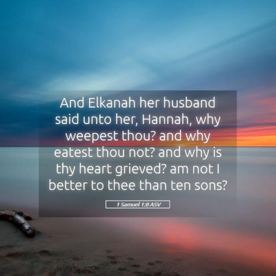 Picture 05 - 1 Samuel 1:8 ASV - And Elkanah her husband said unto her, Hannah, - Bible Verse Picture
