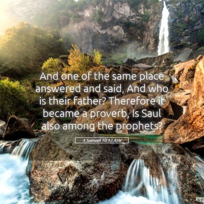 Picture 05 - 1 Samuel 10:12 ASV - And one of the same place answered and said, And - Bible Verse Picture