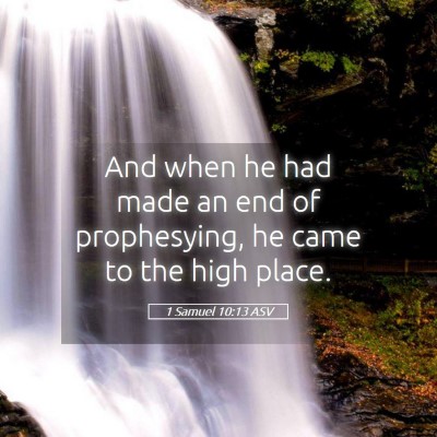 Picture 05 - 1 Samuel 10:13 ASV - And when he had made an end of prophesying, he - Bible Verse Picture