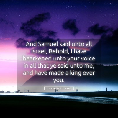 Picture 05 - 1 Samuel 12:1 ASV - And Samuel said unto all Israel, Behold, I have - Bible Verse Picture