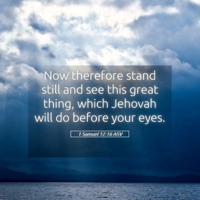 Picture 05 - 1 Samuel 12:16 ASV - Now therefore stand still and see this great - Bible Verse Picture