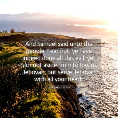 Picture 05 - 1 Samuel 12:20 ASV - And Samuel said unto the people, Fear not; ye - Bible Verse Picture
