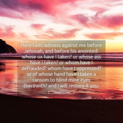 Picture 05 - 1 Samuel 12:3 ASV - Here I am: witness against me before Jehovah, and - Bible Verse Picture