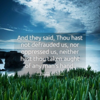 Picture 05 - 1 Samuel 12:4 ASV - And they said, Thou hast not defrauded us, nor - Bible Verse Picture
