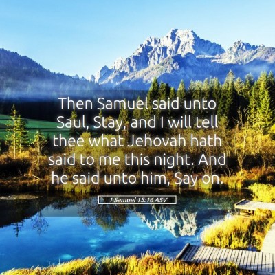 Picture 05 - 1 Samuel 15:16 ASV - Then Samuel said unto Saul, Stay, and I will tell - Bible Verse Picture