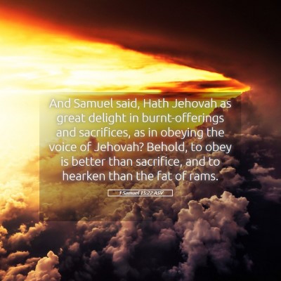 Picture 05 - 1 Samuel 15:22 ASV - And Samuel said, Hath Jehovah as great delight in - Bible Verse Picture