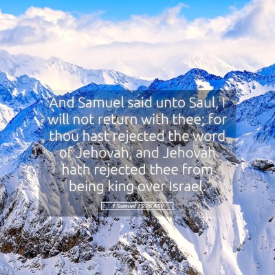 Picture 05 - 1 Samuel 15:26 ASV - And Samuel said unto Saul, I will not return with - Bible Verse Picture