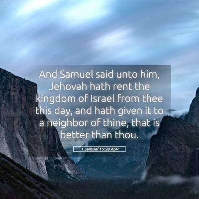 Picture 05 - 1 Samuel 15:28 ASV - And Samuel said unto him, Jehovah hath rent the - Bible Verse Picture