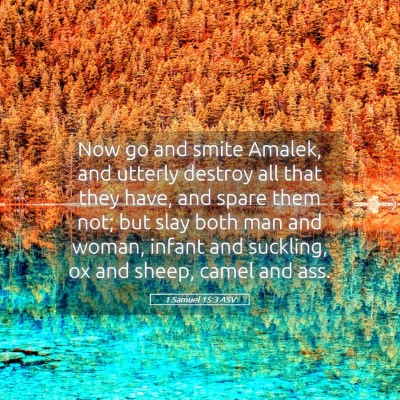 Picture 05 - 1 Samuel 15:3 ASV - Now go and smite Amalek, and utterly destroy all - Bible Verse Picture