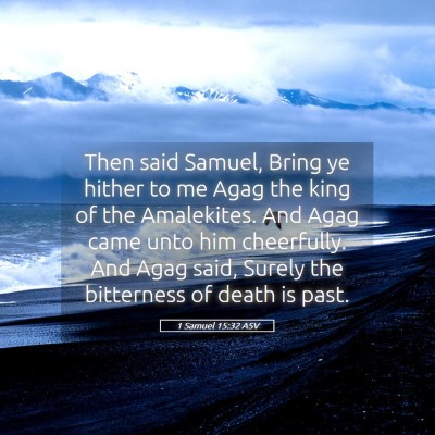 Picture 05 - 1 Samuel 15:32 ASV - Then said Samuel, Bring ye hither to me Agag the - Bible Verse Picture