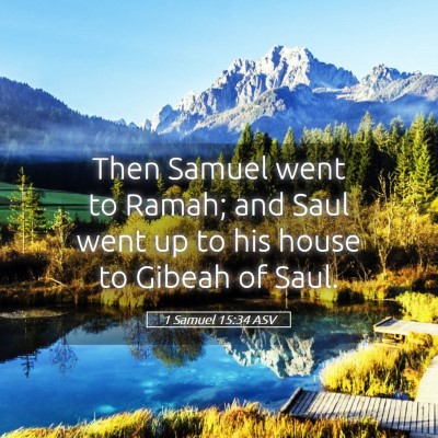 Picture 05 - 1 Samuel 15:34 ASV - Then Samuel went to Ramah; and Saul went up to - Bible Verse Picture