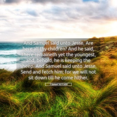 Picture 05 - 1 Samuel 16:11 ASV - And Samuel said unto Jesse, Are here all thy - Bible Verse Picture