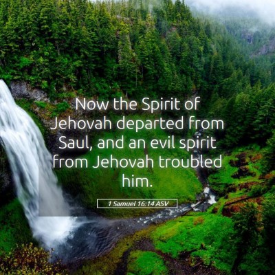 Picture 05 - 1 Samuel 16:14 ASV - Now the Spirit of Jehovah departed from Saul, and - Bible Verse Picture