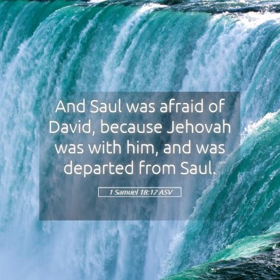 Picture 05 - 1 Samuel 18:12 ASV - And Saul was afraid of David, because Jehovah was - Bible Verse Picture