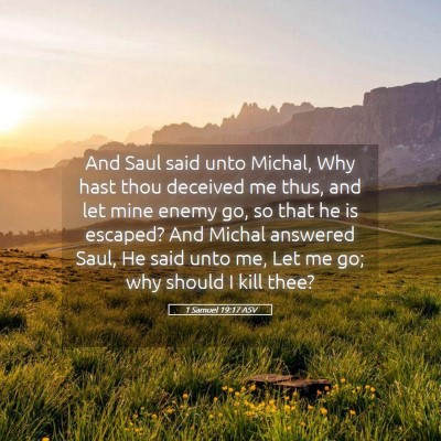 Picture 05 - 1 Samuel 19:17 ASV - And Saul said unto Michal, Why hast thou deceived - Bible Verse Picture