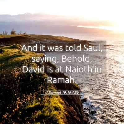 Picture 05 - 1 Samuel 19:19 ASV - And it was told Saul, saying, Behold, David is at - Bible Verse Picture
