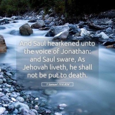 Picture 05 - 1 Samuel 19:6 ASV - And Saul hearkened unto the voice of Jonathan: - Bible Verse Picture