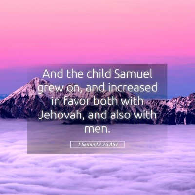 Picture 05 - 1 Samuel 2:26 ASV - And the child Samuel grew on, and increased in - Bible Verse Picture