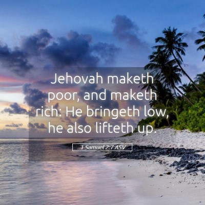 Picture 05 - 1 Samuel 2:7 ASV - Jehovah maketh poor, and maketh rich: He bringeth - Bible Verse Picture