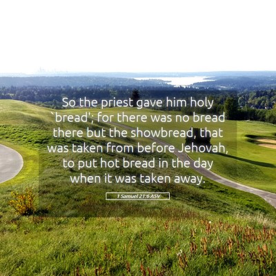 Picture 05 - 1 Samuel 21:6 ASV - So the priest gave him holy `bread'; for there - Bible Verse Picture