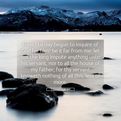 Picture 05 - 1 Samuel 22:15 ASV - Have I to-day begun to inquire of God for him? be - Bible Verse Picture