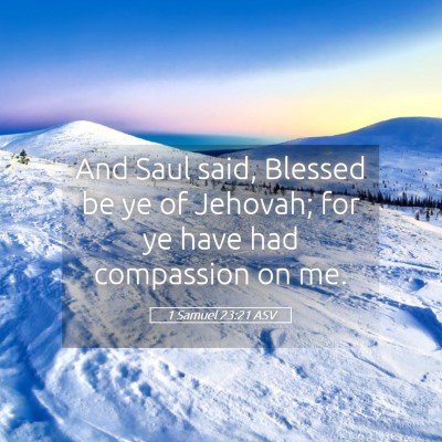 Picture 05 - 1 Samuel 23:21 ASV - And Saul said, Blessed be ye of Jehovah; for ye - Bible Verse Picture