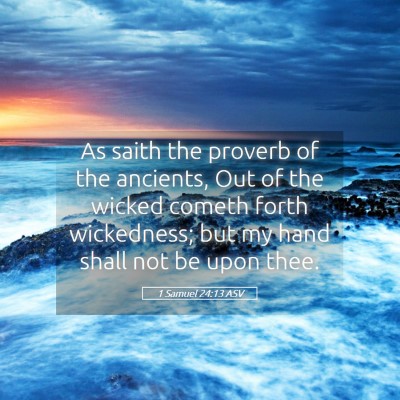 Picture 05 - 1 Samuel 24:13 ASV - As saith the proverb of the ancients, Out of the - Bible Verse Picture