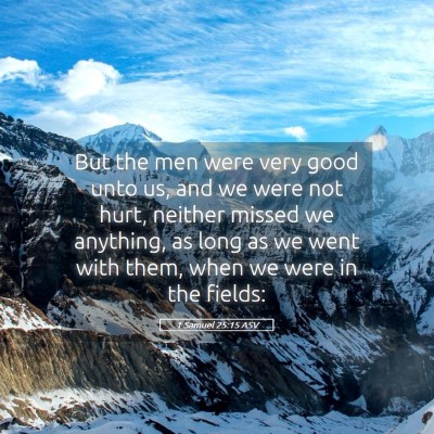 Picture 05 - 1 Samuel 25:15 ASV - But the men were very good unto us, and we were - Bible Verse Picture