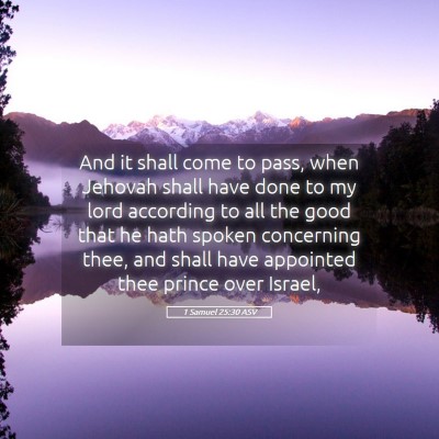 Picture 05 - 1 Samuel 25:30 ASV - And it shall come to pass, when Jehovah shall - Bible Verse Picture