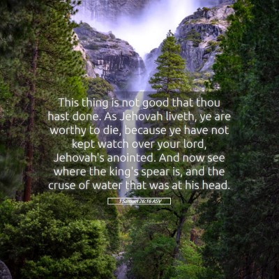 Picture 05 - 1 Samuel 26:16 ASV - This thing is not good that thou hast done. As - Bible Verse Picture