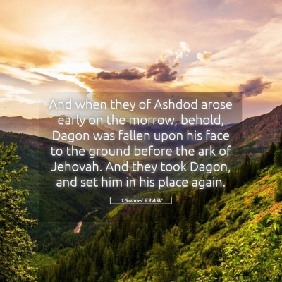 Picture 05 - 1 Samuel 5:3 ASV - And when they of Ashdod arose early on the - Bible Verse Picture