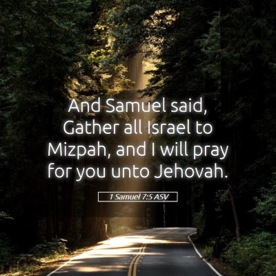 Picture 05 - 1 Samuel 7:5 ASV - And Samuel said, Gather all Israel to Mizpah, and - Bible Verse Picture