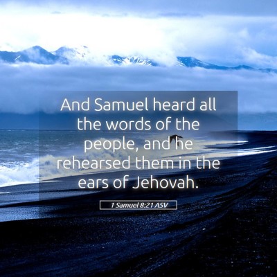 Picture 05 - 1 Samuel 8:21 ASV - And Samuel heard all the words of the people, and - Bible Verse Picture