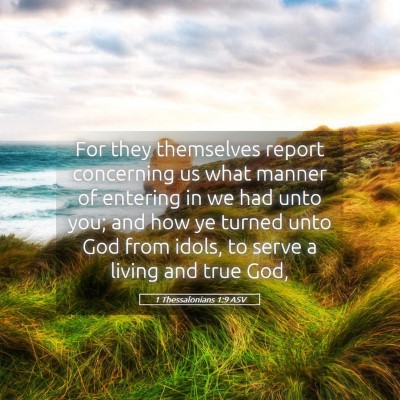 Picture 05 - 1 Thessalonians 1:9 ASV - For they themselves report concerning us what - Bible Verse Picture