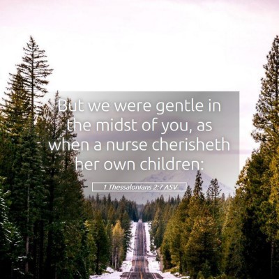 Picture 05 - 1 Thessalonians 2:7 ASV - But we were gentle in the midst of you, as when a - Bible Verse Picture