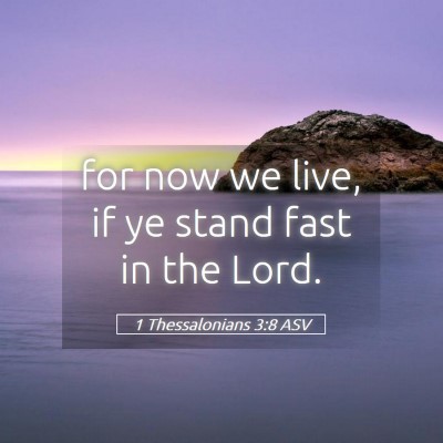 Picture 05 - 1 Thessalonians 3:8 ASV - for now we live, if ye stand fast in the - Bible Verse Picture
